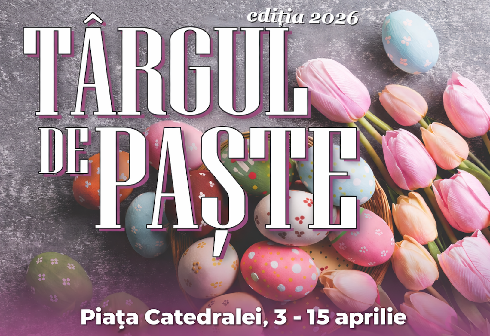 Târgul de Paște Arad 2026 — meșteșug, tradiție și dulciuri în Piața Catedralei 1 targpaste2026
